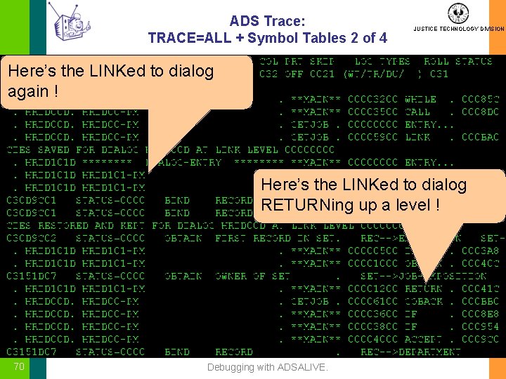 ADS Trace: TRACE=ALL + Symbol Tables 2 of 4 JUSTICE TECHNOLOGY DIVISION Here’s the