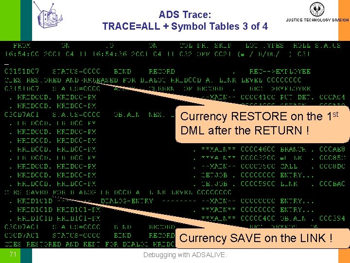 ADS Trace: TRACE=ALL + Symbol Tables 3 of 4 JUSTICE TECHNOLOGY DIVISION Currency RESTORE