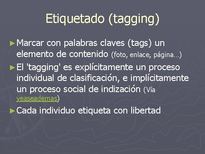 Etiquetado (tagging) ► Marcar con palabras claves (tags) un elemento de contenido (foto, enlace,