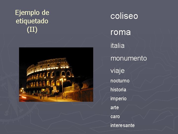 Ejemplo de etiquetado (II) coliseo roma italia monumento viaje nocturno historia imperio arte caro