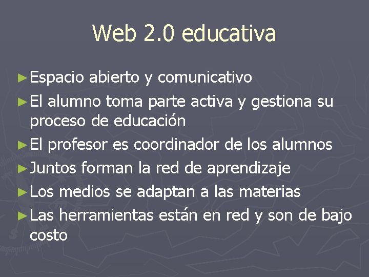Web 2. 0 educativa ► Espacio abierto y comunicativo ► El alumno toma parte