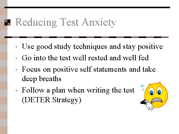 Reducing Test Anxiety § § Use good study techniques and stay positive Go into