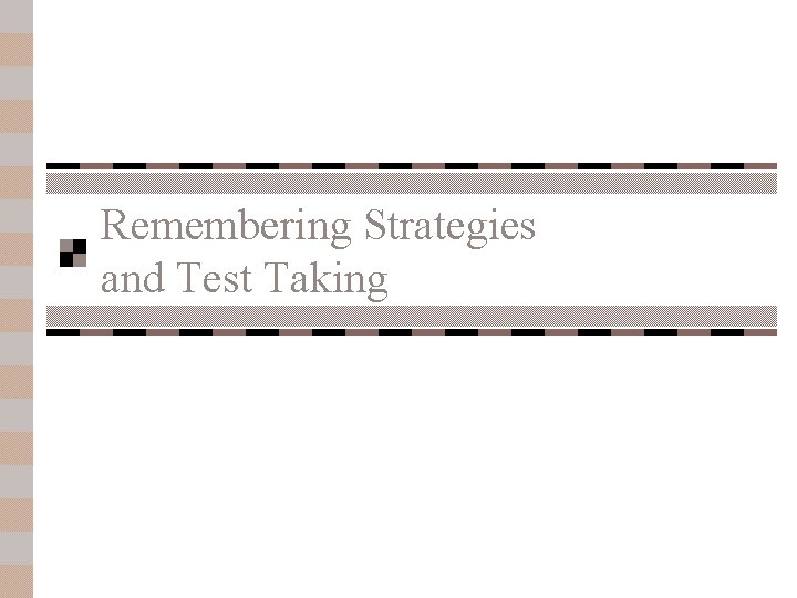 Remembering Strategies and Test Taking 