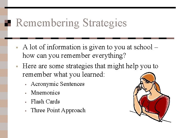 Remembering Strategies § § A lot of information is given to you at school
