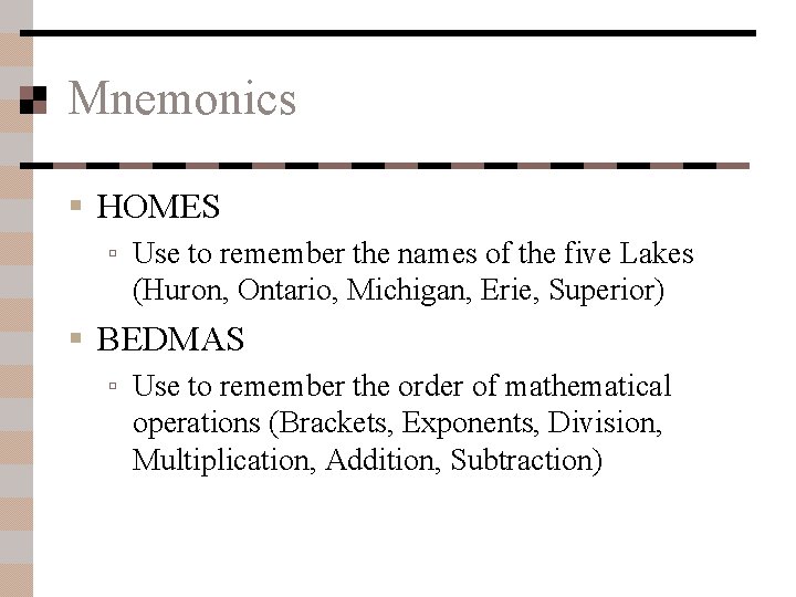 Mnemonics § HOMES ▫ Use to remember the names of the five Lakes (Huron,