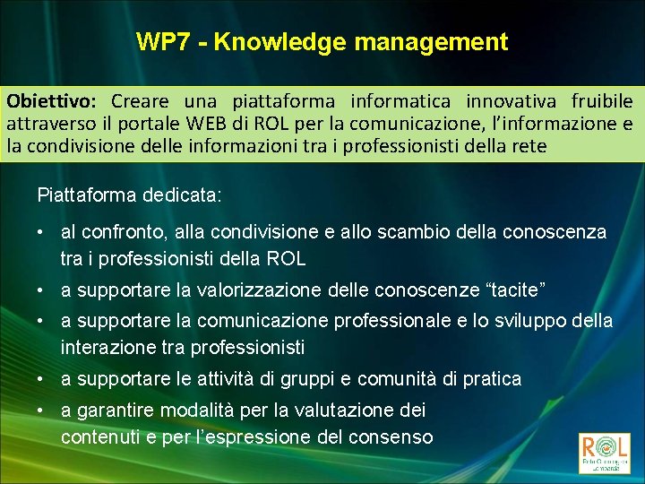 WP 7 - Knowledge management Obiettivo: Creare una piattaforma informatica innovativa fruibile attraverso il