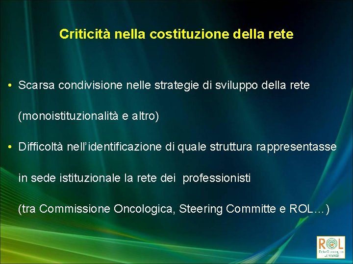 Criticità nella costituzione della rete • Scarsa condivisione nelle strategie di sviluppo della rete