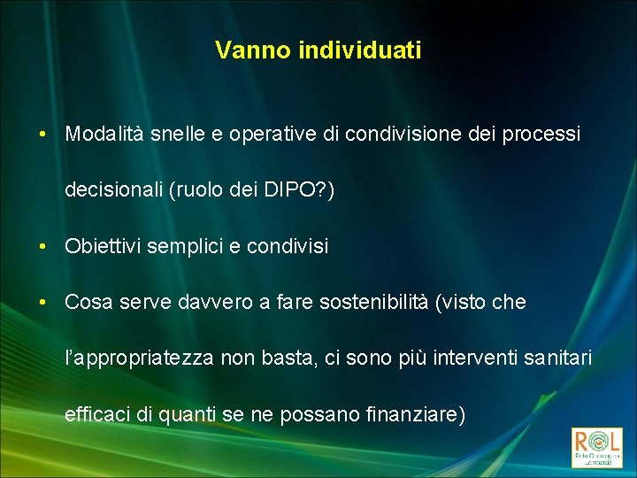 Vanno individuati • Modalità snelle e operative di condivisione dei processi decisionali (ruolo dei