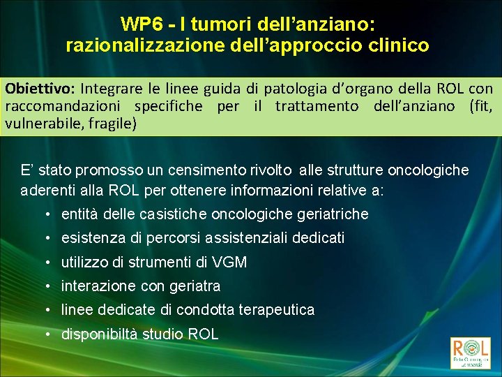 WP 6 - I tumori dell’anziano: razionalizzazione dell’approccio clinico Obiettivo: Integrare le linee guida