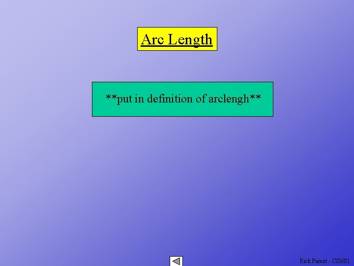 Arc Length **put in definition of arclengh** Rick Parent - CIS 681 