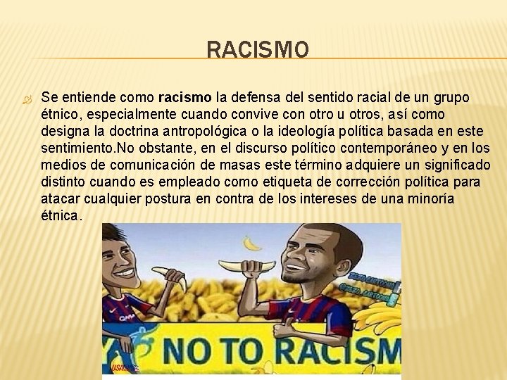 RACISMO Se entiende como racismo la defensa del sentido racial de un grupo étnico,