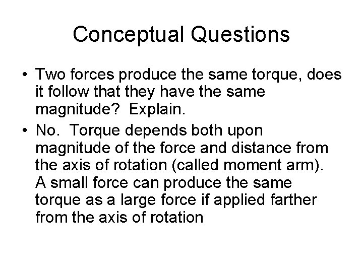 Conceptual Questions • Two forces produce the same torque, does it follow that they