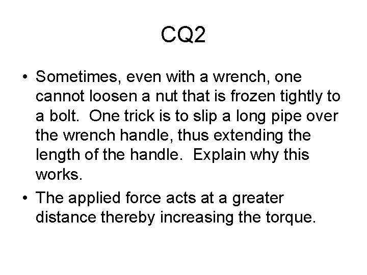 CQ 2 • Sometimes, even with a wrench, one cannot loosen a nut that