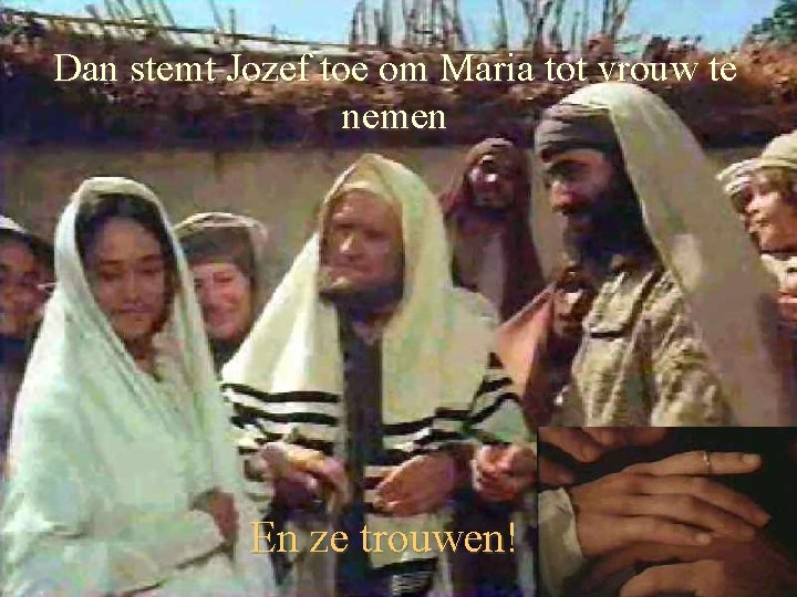 Dan stemt Jozef toe om Maria tot vrouw te nemen En ze trouwen! 