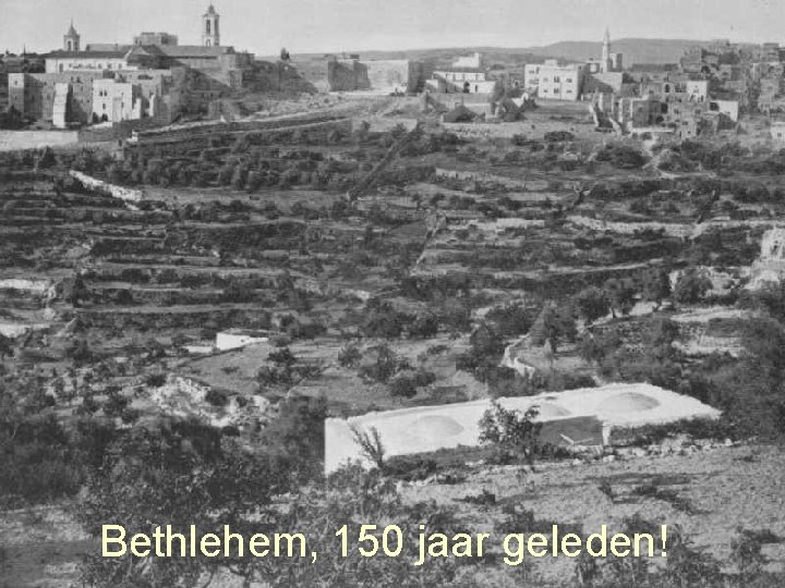 Bethlehem, 150 jaar geleden! 