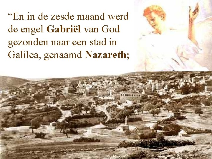“En in de zesde maand werd de engel Gabriël van God gezonden naar een