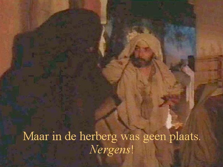 Maar in de herberg was geen plaats. Nergens! 