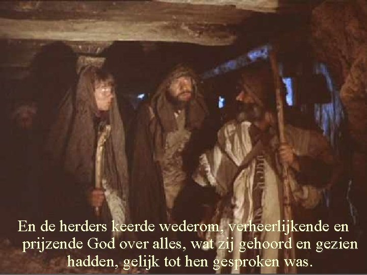 En de herders keerde wederom, verheerlijkende en prijzende God over alles, wat zij gehoord