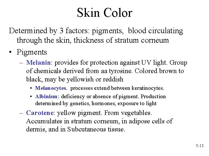 Skin Color Determined by 3 factors: pigments, blood circulating through the skin, thickness of