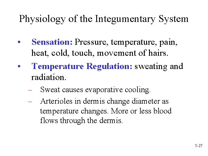 Physiology of the Integumentary System • • Sensation: Pressure, temperature, pain, heat, cold, touch,