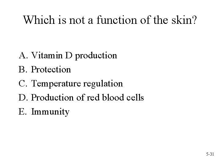 Which is not a function of the skin? A. Vitamin D production B. Protection