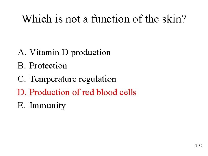 Which is not a function of the skin? A. Vitamin D production B. Protection