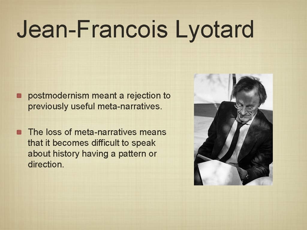 Jean-Francois Lyotard postmodernism meant a rejection to previously useful meta-narratives. The loss of meta-narratives