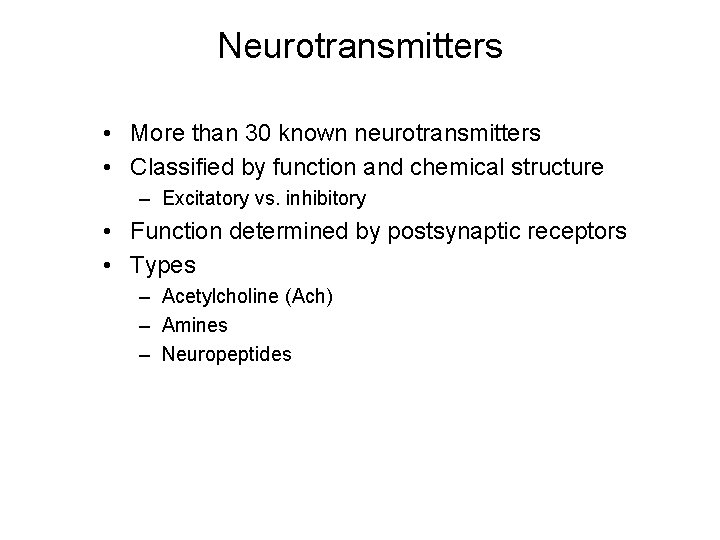 Neurotransmitters • More than 30 known neurotransmitters • Classified by function and chemical structure Neurotransmitters • More than 30 known neurotransmitters • Classified by function and chemical structure