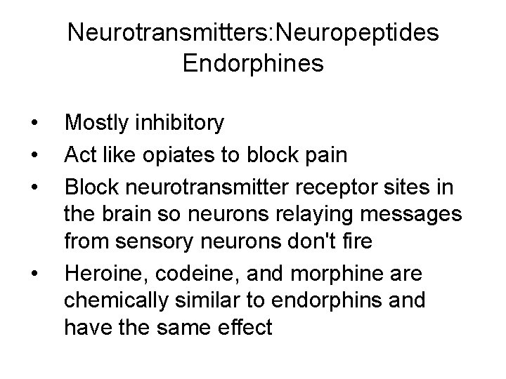 Neurotransmitters: Neuropeptides Endorphines • • Mostly inhibitory Act like opiates to block pain Block Neurotransmitters: Neuropeptides Endorphines • • Mostly inhibitory Act like opiates to block pain Block
