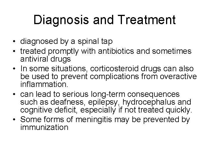Diagnosis and Treatment • diagnosed by a spinal tap • treated promptly with antibiotics Diagnosis and Treatment • diagnosed by a spinal tap • treated promptly with antibiotics