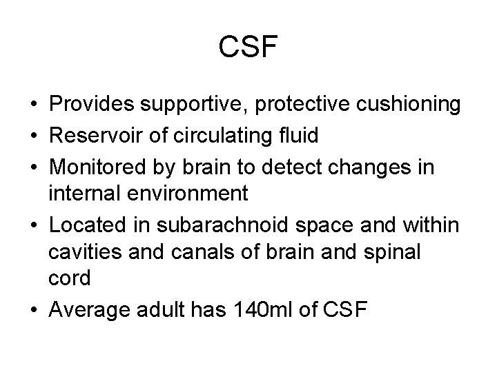 CSF • Provides supportive, protective cushioning • Reservoir of circulating fluid • Monitored by CSF • Provides supportive, protective cushioning • Reservoir of circulating fluid • Monitored by