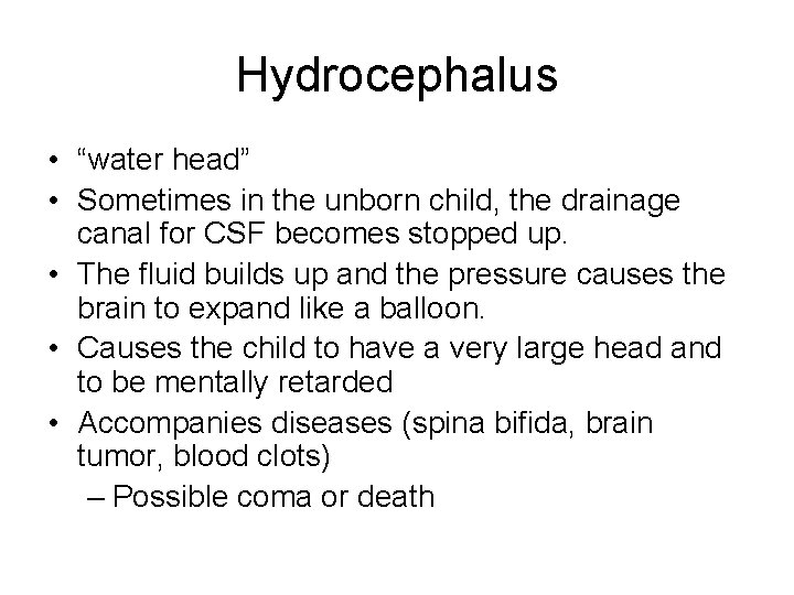 Hydrocephalus • “water head” • Sometimes in the unborn child, the drainage canal for Hydrocephalus • “water head” • Sometimes in the unborn child, the drainage canal for