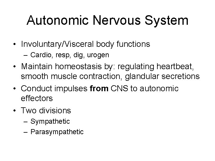 Autonomic Nervous System • Involuntary/Visceral body functions – Cardio, resp, dig, urogen • Maintain Autonomic Nervous System • Involuntary/Visceral body functions – Cardio, resp, dig, urogen • Maintain