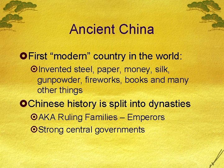 Ancient China £First “modern” country in the world: ¤Invented steel, paper, money, silk, gunpowder,