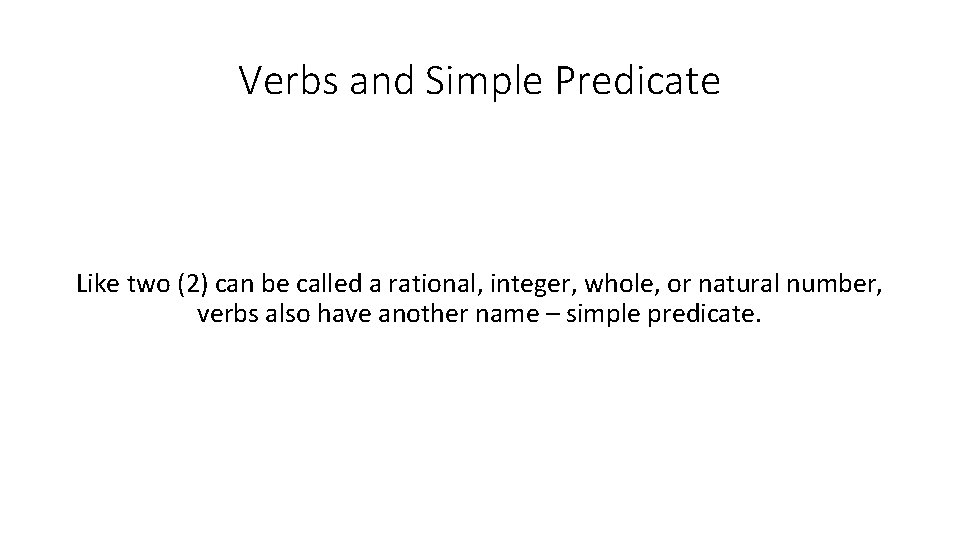 Verbs and Simple Predicate Like two (2) can be called a rational, integer, whole,