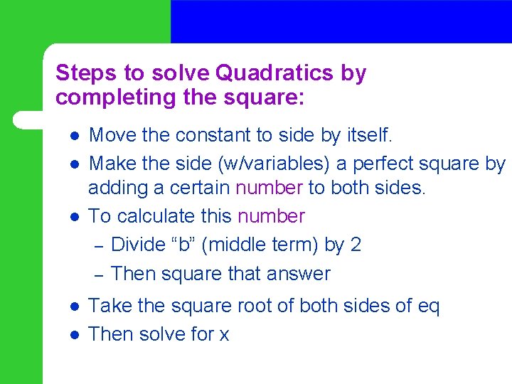 Steps to solve Quadratics by completing the square: l l l Move the constant