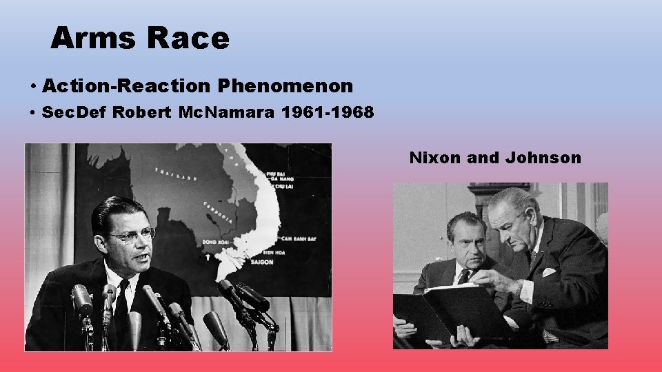 Arms Race • Action-Reaction Phenomenon • Sec. Def Robert Mc. Namara 1961 -1968 •