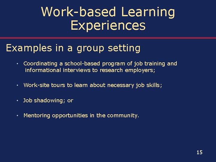 Work-based Learning Experiences Examples in a group setting • Coordinating a school-based program of