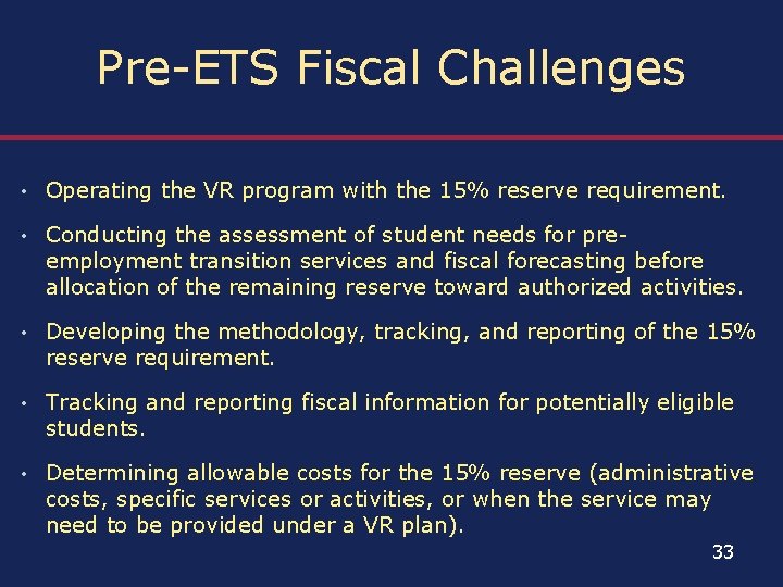 Pre-ETS Fiscal Challenges • Operating the VR program with the 15% reserve requirement. •