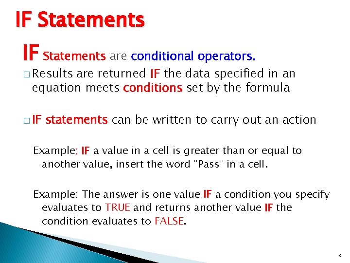IF Statements are conditional operators. � Results are returned IF the data specified in