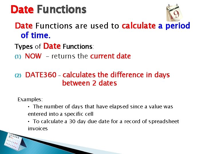 Date Functions are used to calculate a period of time. Types of Date Functions: