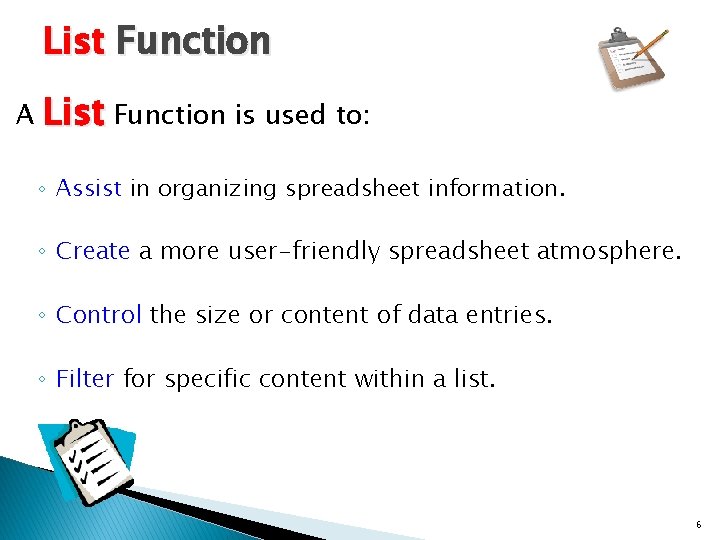 List Function A List Function is used to: ◦ Assist in organizing spreadsheet information.