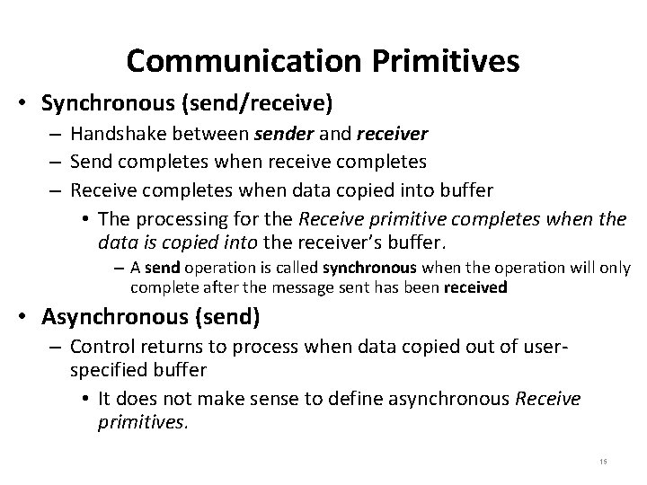 Communication Primitives • Synchronous (send/receive) – Handshake between sender and receiver – Send completes