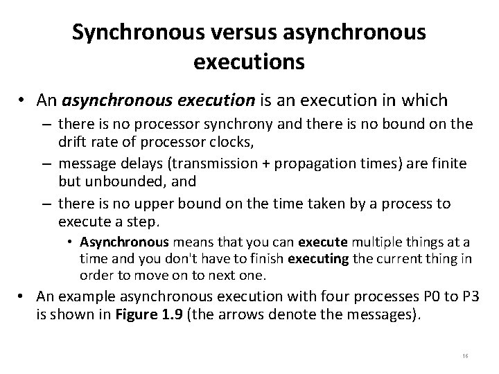 Synchronous versus asynchronous executions • An asynchronous execution is an execution in which –