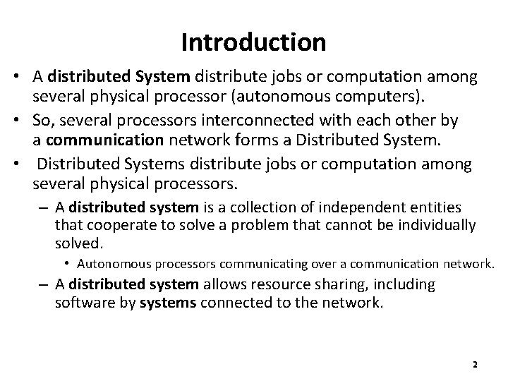 Introduction • A distributed System distribute jobs or computation among several physical processor (autonomous