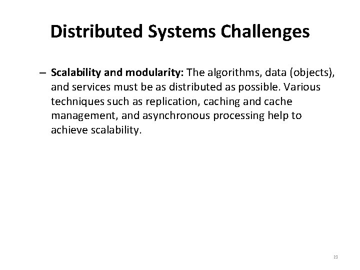 Distributed Systems Challenges – Scalability and modularity: The algorithms, data (objects), and services must