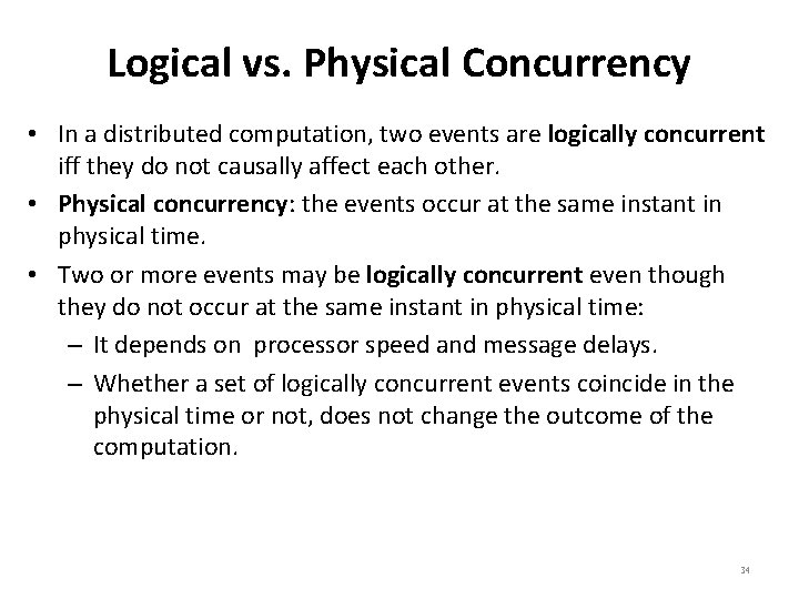 Logical vs. Physical Concurrency • In a distributed computation, two events are logically concurrent