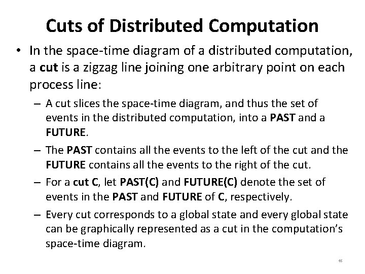 Cuts of Distributed Computation • In the space-time diagram of a distributed computation, a