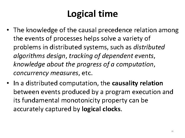 Logical time • The knowledge of the causal precedence relation among the events of