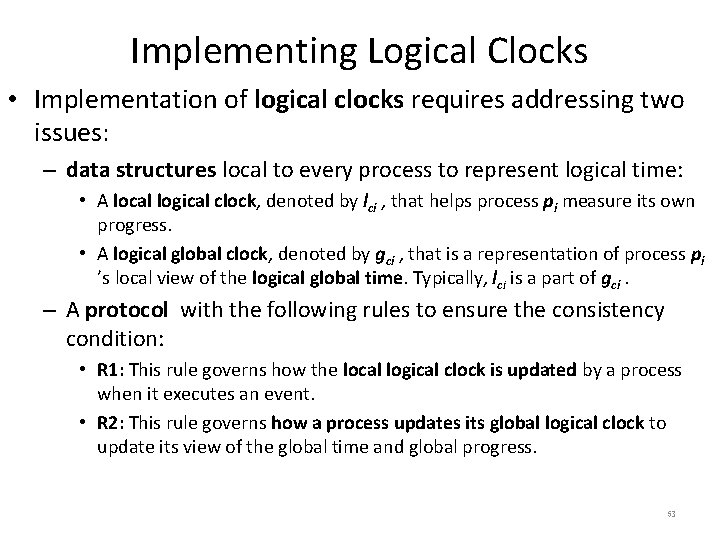 Implementing Logical Clocks • Implementation of logical clocks requires addressing two issues: – data